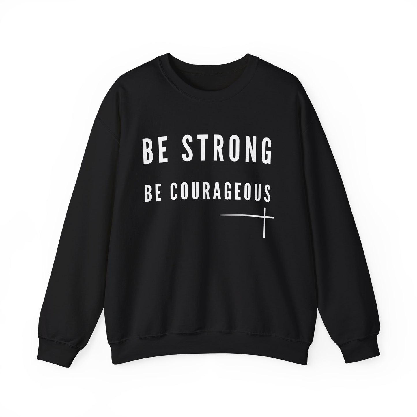 BOLD FAITH - Be Strong Sweatshirt