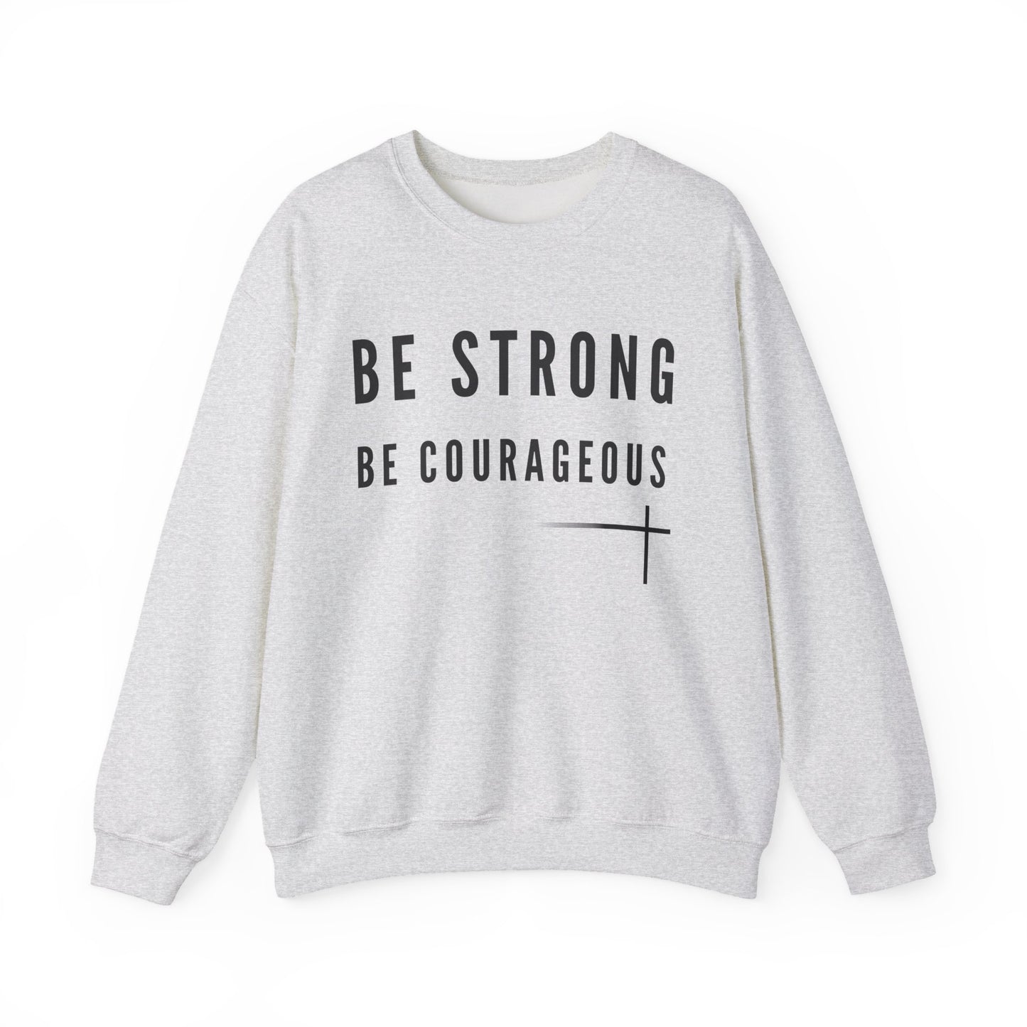 BOLD FAITH - Be Strong Sweatshirt