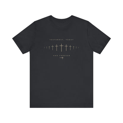 Yesterday Today Forever Unisex Tee