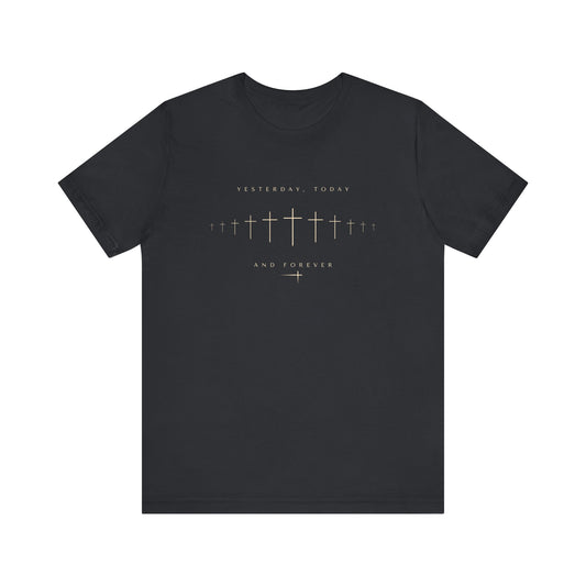 Yesterday Today Forever Unisex Tee