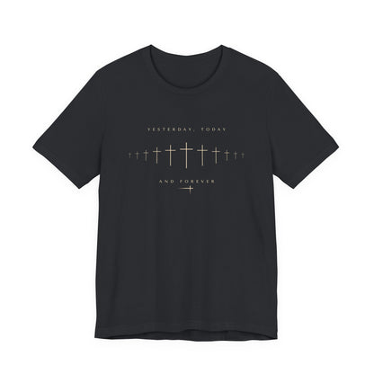 Yesterday Today Forever Unisex Tee